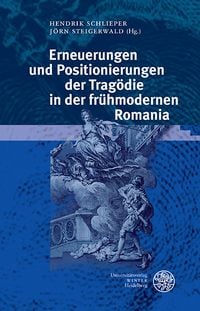 Produktbild: Erneuerungen und Positionierungen der Trag&ouml;die in der fr&uuml;hmodernen Romania