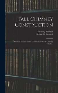 Produktbild: Tall Chimney Construction; a Practical Treatise on the Construction of Tall Chimney Shafts ..