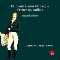 Produktbild: El infante Carlos M&ordf; Isidro : primer rey carlista : biograf&iacute;a breve