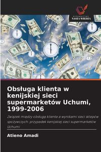 Produktbild: Obs&iquest;uga klienta w kenijskiej sieci supermarket&oacute;w Uchumi, 1999-2006