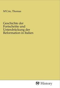 Produktbild: Geschichte der Fortschritte und Unterdr&uuml;ckung der Reformation in Italien