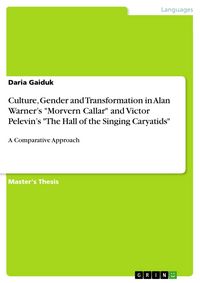 Produktbild: Culture, Gender and Transformation in Alan Warner's "Morvern Callar" and Victor Pelevin's "The Hall of the Singing Caryatids"