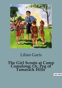 Produktbild: The Girl Scouts at Camp Comalong; Or, Peg of Tamarack Hills