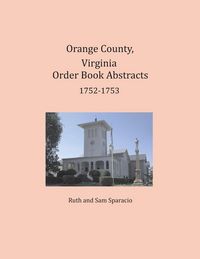 Produktbild: Orange County, Virginia Order Book Abstracts 1752-1753