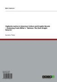 Produktbild: Vigilante Justice in American Culture and Graphic Novels - Analysing Frank Miller's "Batman: The Dark Knight Returns"