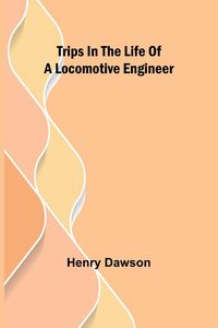 Produktbild: Trips in the Life of a Locomotive Engineer
