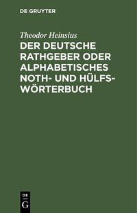 Produktbild: Der deutsche Rathgeber oder alphabetisches Noth- und H&uuml;lfs-W&ouml;rterbuch
