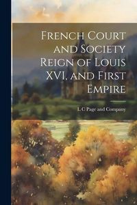 Produktbild: French Court and Society Reign of Louis XVI, and First Empire