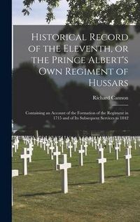 Produktbild: Historical Record of the Eleventh, or the Prince Albert's Own Regiment of Hussars [microform]: Containing an Account of the Formation of the Regiment