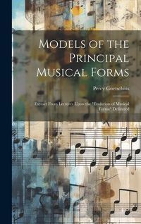 Produktbild: Models of the Principal Musical Forms: Extract From Lectures Upon the "evolution of Musical Forms" Delivered
