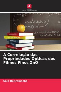 Produktbild: A Correla&ccedil;&atilde;o das Propriedades &Oacute;pticas dos Filmes Finos ZnO