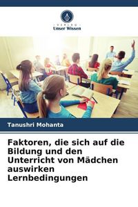 Produktbild: Faktoren, die sich auf die Bildung und den Unterricht von M&auml;dchen auswirken Lernbedingungen