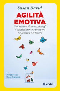 Produktbild: Agilit&agrave; emotiva. Non restare bloccato, accogli il cambiamento e prospera nella vita e nel lavoro