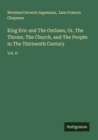 Produktbild: King Eric and The Outlaws, Or, The Throne, The Church, and The People: In The Thirteenth Century