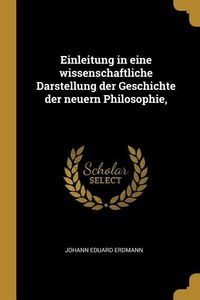Produktbild: Einleitung in Eine Wissenschaftliche Darstellung Der Geschichte Der Neuern Philosophie,