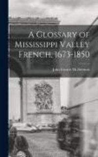 Produktbild: A Glossary of Mississippi Valley French, 1673-1850