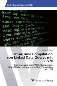 Produktbild: Just-in-Time Compilation von Linked Data Querys mit LLVM