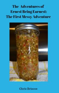 Produktbild: The Adventures of Ernest Being Earnest: The First Messy Adventure. (The Adventures of Ernest Being Earnest Series)