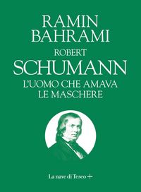 Produktbild: Robert Schumann. L'uomo che amava le maschere