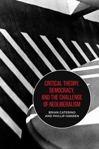 Produktbild: Critical Theory, Democracy, and the Challenge of Neoliberalism