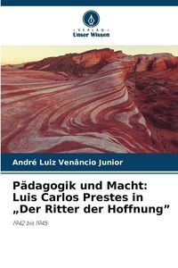 Produktbild: P&auml;dagogik und Macht: Luis Carlos Prestes in "Der Ritter der Hoffnung"