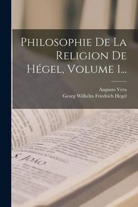 Produktbild: Philosophie De La Religion De H&eacute;gel, Volume 1...