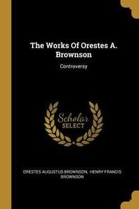 Produktbild: The Works Of Orestes A. Brownson: Controversy