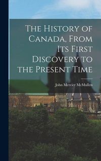 Produktbild: The History of Canada, From Its First Discovery to the Present Time
