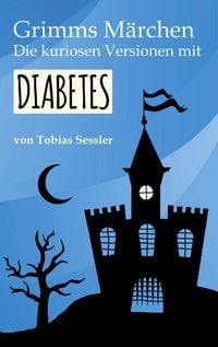 Produktbild: Grimms M&auml;rchen. Die kuriosen Versionen mit Diabetes.