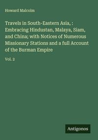 Produktbild: Travels in South-Eastern Asia, : Embracing Hindustan, Malaya, Siam, and China; with Notices of Numerous Missionary Stations and a full Account of the