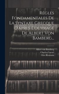 Produktbild: R&eacute;gles Fondamentales De La Syntaxe Grecque D'apres L'ouvrage De Albert Von Bamberg...