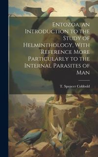 Produktbild: Entozoa, an Introduction to the Study of Helminthology, With Reference More Particularly to the Internal Parasites of Man