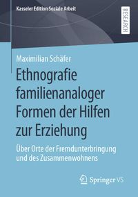 Produktbild: Ethnografie familienanaloger Formen der Hilfen zur Erziehung