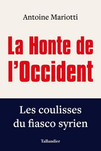Produktbild: La honte de l'Occident : les coulisses du fiasco syrien