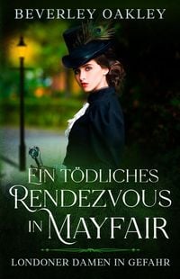 Produktbild: Ein t&ouml;dliches Rendezvous in Mayfair (Londoner Damen in Gefahr, #1)