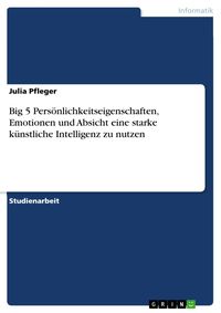 Produktbild: Big 5 Pers&ouml;nlichkeitseigenschaften, Emotionen und Absicht eine starke k&uuml;nstliche Intelligenz zu nutzen