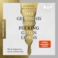 Produktbild: Das Geheimnis eines fucking guten Lebens. Wie du bekommst, was du wirklich willst.