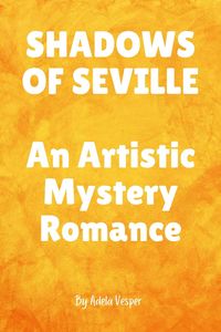Produktbild: SHADOWS OF SEVILLE An Artistic Mystery Romance