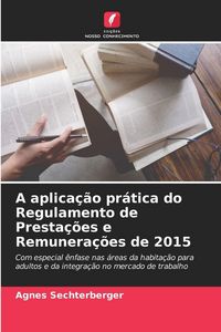 Produktbild: A aplica&ccedil;&atilde;o pr&aacute;tica do Regulamento de Presta&ccedil;&otilde;es e Remunera&ccedil;&otilde;es de 2015