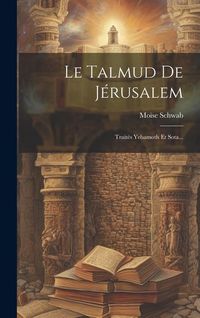 Produktbild: Le Talmud De J&eacute;rusalem: Trait&eacute;s Yebamoth Et Sota...