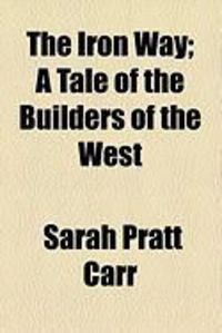Produktbild: The Iron Way; A Tale of the Builders of the West