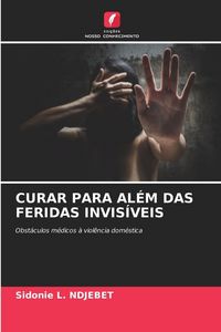 Produktbild: CURAR PARA AL&Eacute;M DAS FERIDAS INVIS&Iacute;VEIS