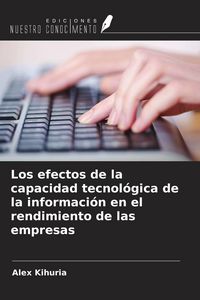 Produktbild: Los efectos de la capacidad tecnol&oacute;gica de la informaci&oacute;n en el rendimiento de las empresas