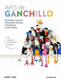 Produktbild: Aves de ganchillo : cuarenta nuevas mascotas tiernas, simp&aacute;ticas y divertidas