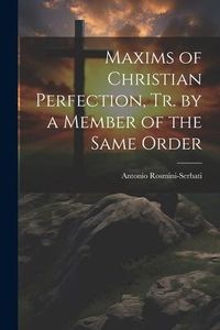 Produktbild: Maxims of Christian Perfection, Tr. by a Member of the Same Order