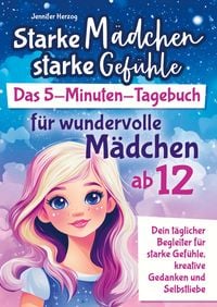 Produktbild: Starke M&auml;dchen, starke Gef&uuml;hle - Das 5-Minuten-Tagebuch f&uuml;r wundervolle M&auml;dchen ab 12