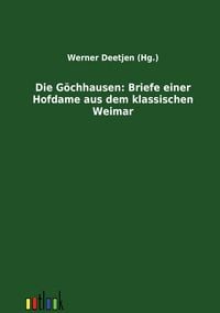 Produktbild: Die G&ouml;chhausen: Briefe einer Hofdame aus dem klassischen Weimar