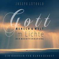 Produktbild: Gott, Mensch und Welt im Lichte der Neuoffenbarung