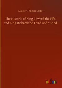 Produktbild: The Historie of King Edward the Fift, and King Richard the Third unfinished