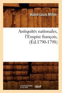Produktbild: Antiquit&eacute;s nationales, l'Empire fran&ccedil;ois,(&Eacute;d.1790-1798)
